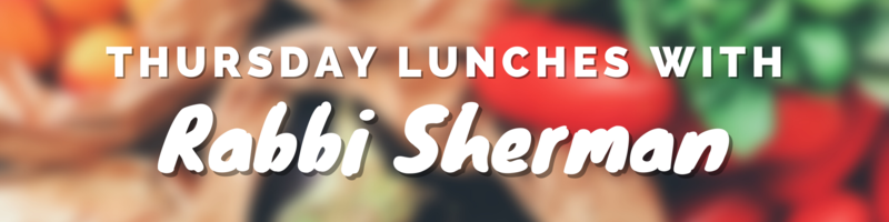 Banner Image for Thursday Lunch with Rabbi Sherman
